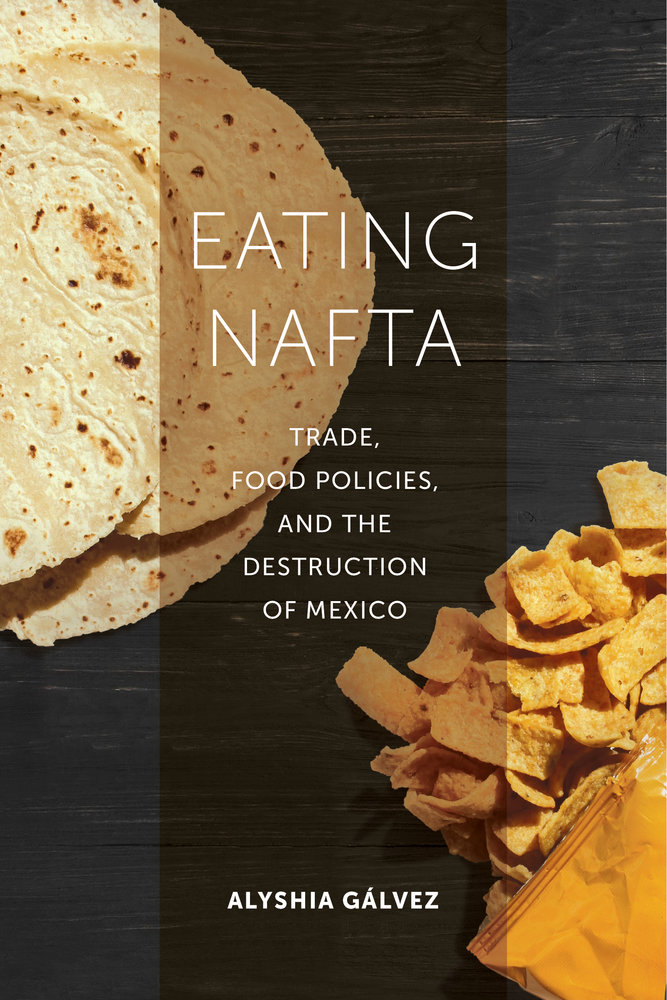 Eating NAFTA Trade, Food Policies, and the Destruction of Mexico